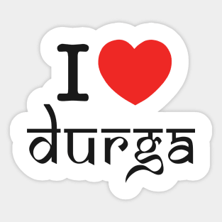 Devotional Goddess Quote | I Love Durga Spiritual Design | Hindu Divine Feminine Energy | Navratri & Durga Puja Art | Bold Cultural Expression Sticker